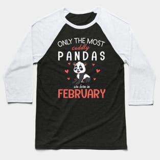 Only The Most Cuddly Pandas Are Born In February My Birthday Baseball T-Shirt